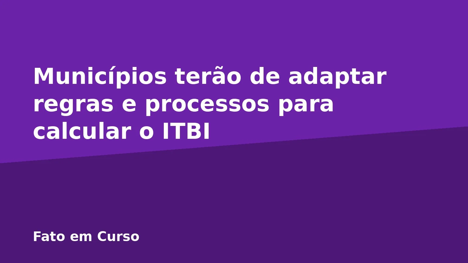 Municípios terão de adaptar regras e processos para calcular o ITBI
