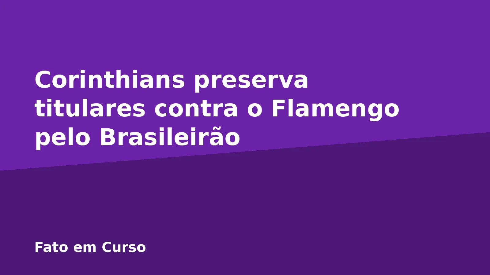 Corinthians preserva titulares contra o Flamengo pelo Brasileirão