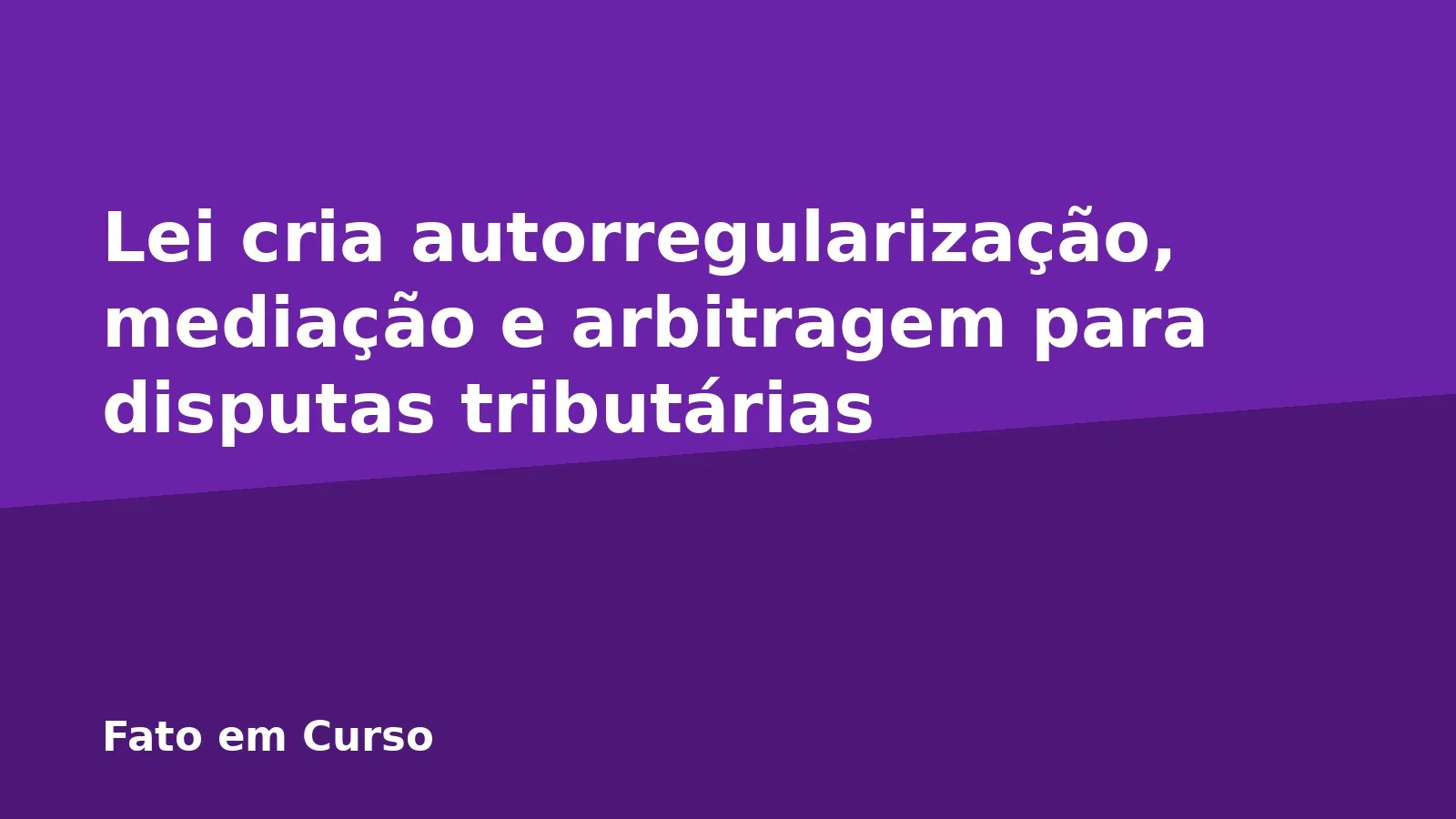 Lei cria autorregularização, mediação e arbitragem para disputas tributárias