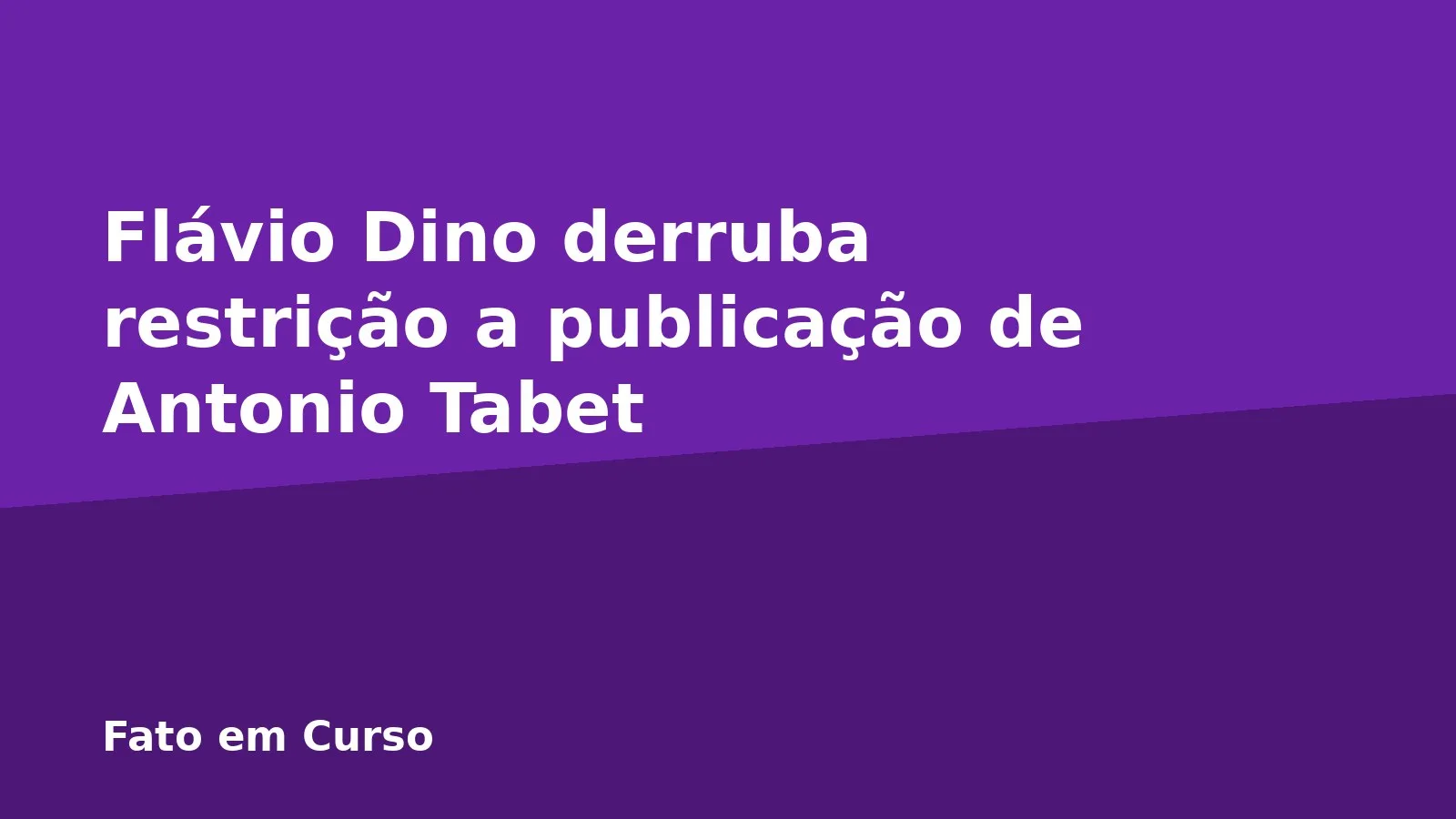 Flávio Dino derruba restrição a publicação de Antonio Tabet