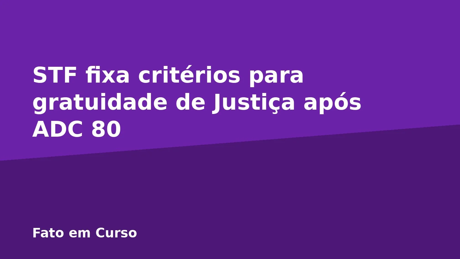 STF fixa critérios para gratuidade de Justiça após ADC 80