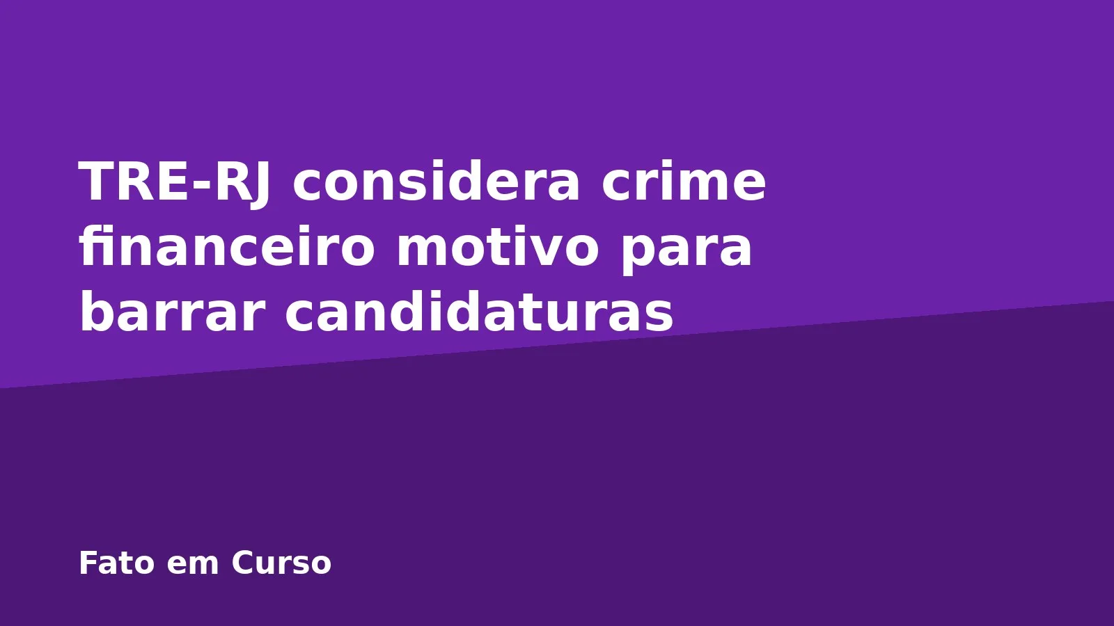 TRE-RJ considera crime financeiro motivo para barrar candidaturas