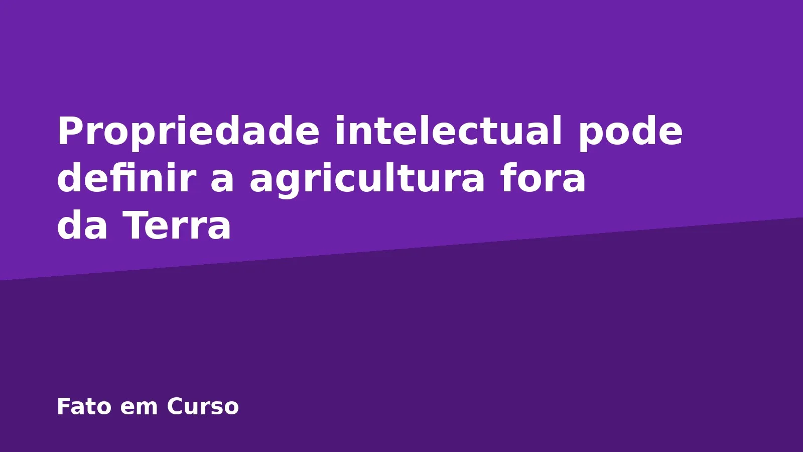 Propriedade intelectual pode definir a agricultura fora da Terra