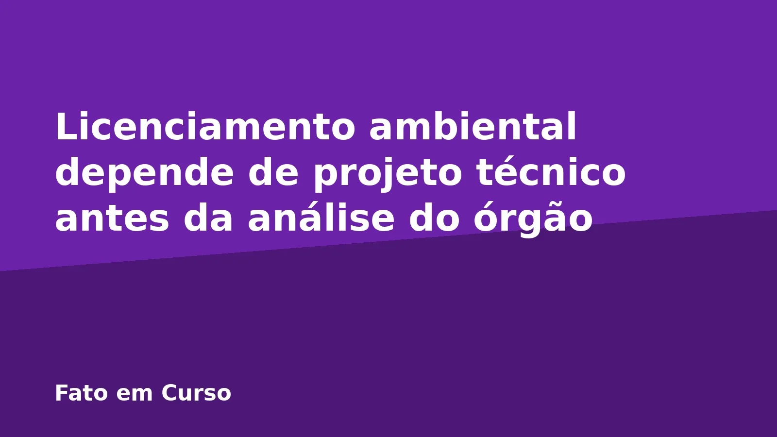 Licenciamento ambiental depende de projeto técnico antes da análise do órgão