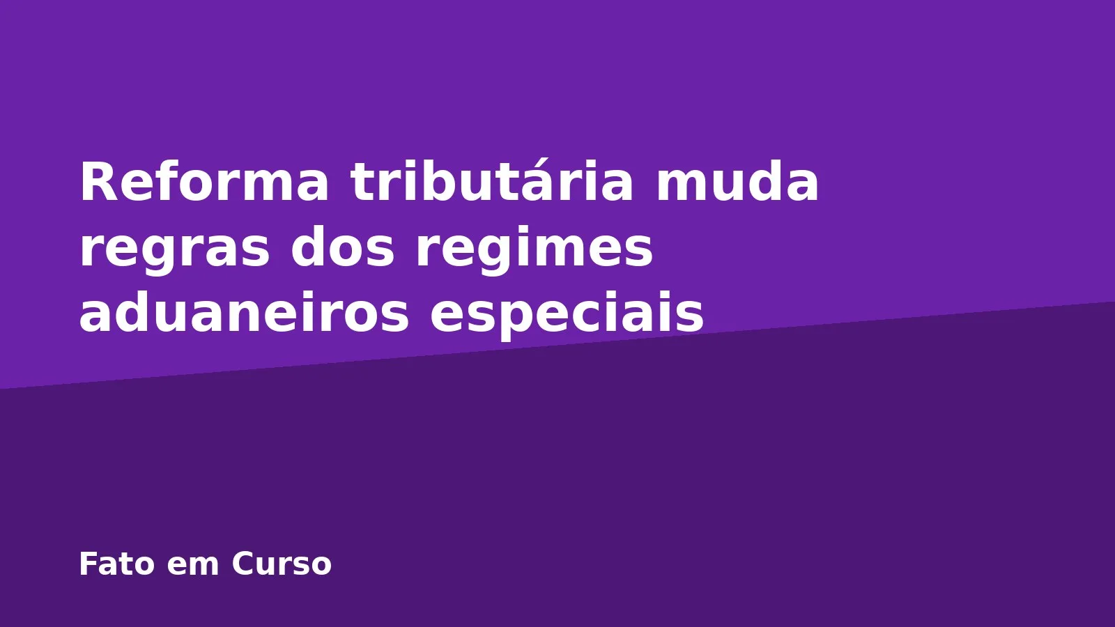 Reforma tributária muda regras dos regimes aduaneiros especiais