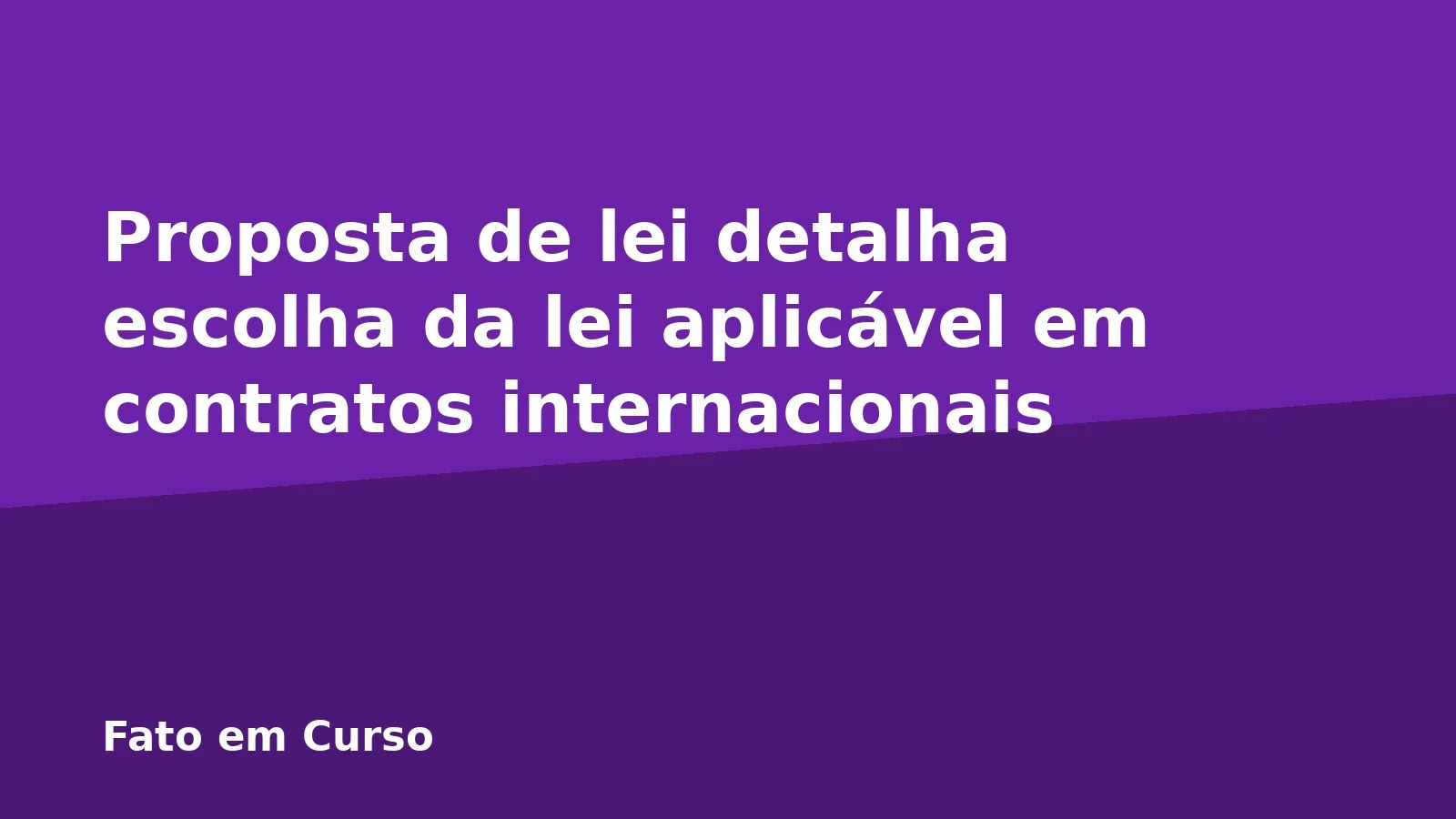 Proposta de lei detalha escolha da lei aplicável em contratos internacionais