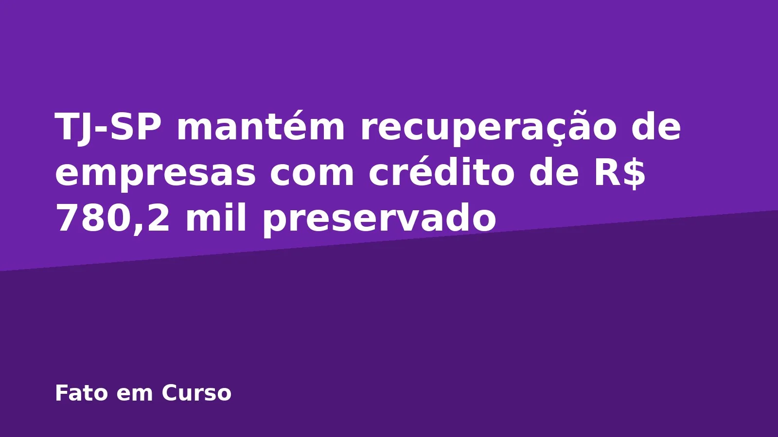 TJ-SP mantém recuperação de empresas com crédito de R$ 780,2 mil preservado