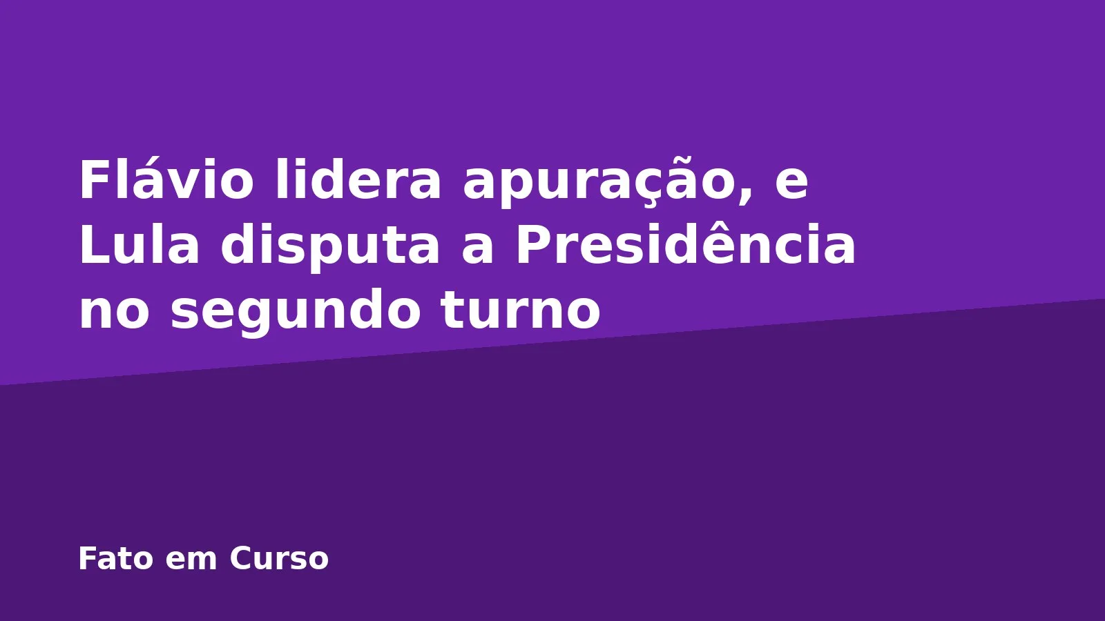 Flávio lidera apuração, e Lula disputa a Presidência no segundo turno