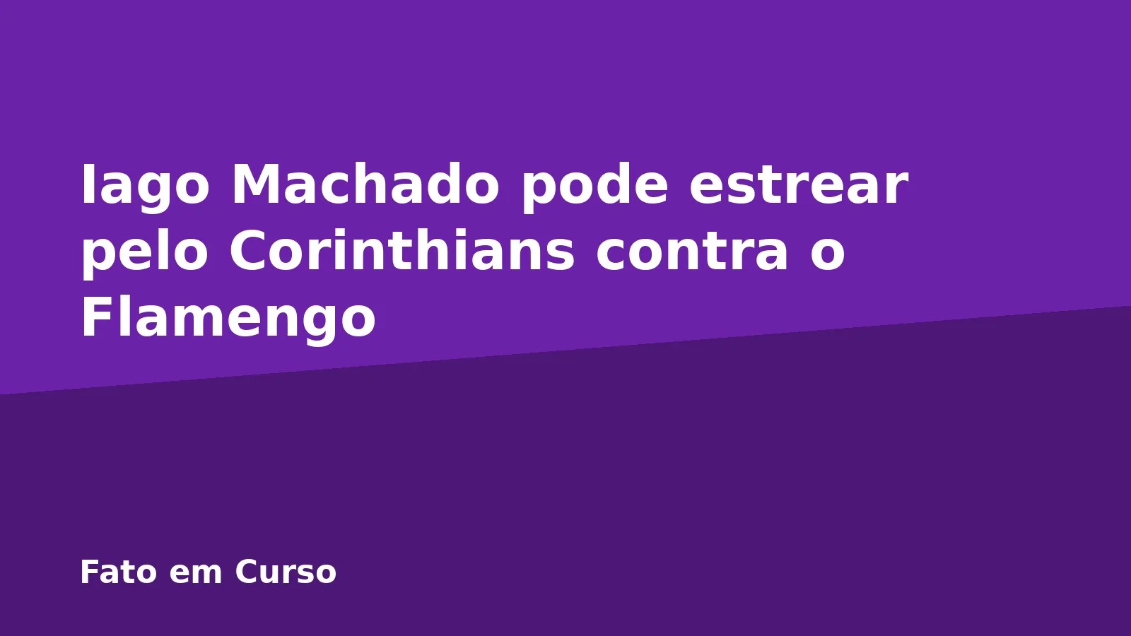 Iago Machado pode estrear pelo Corinthians contra o Flamengo