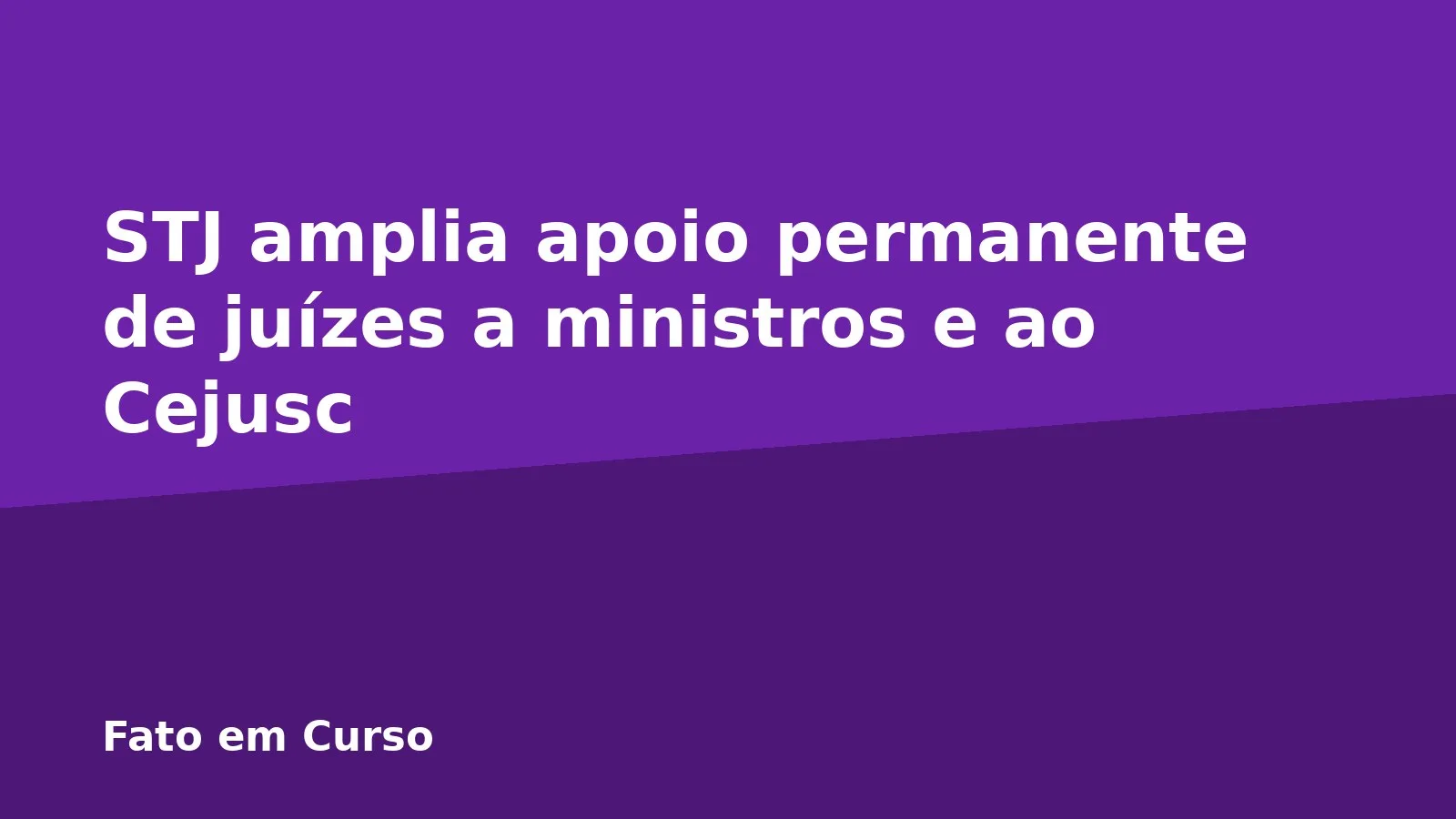 STJ amplia apoio permanente de juízes a ministros e ao Cejusc