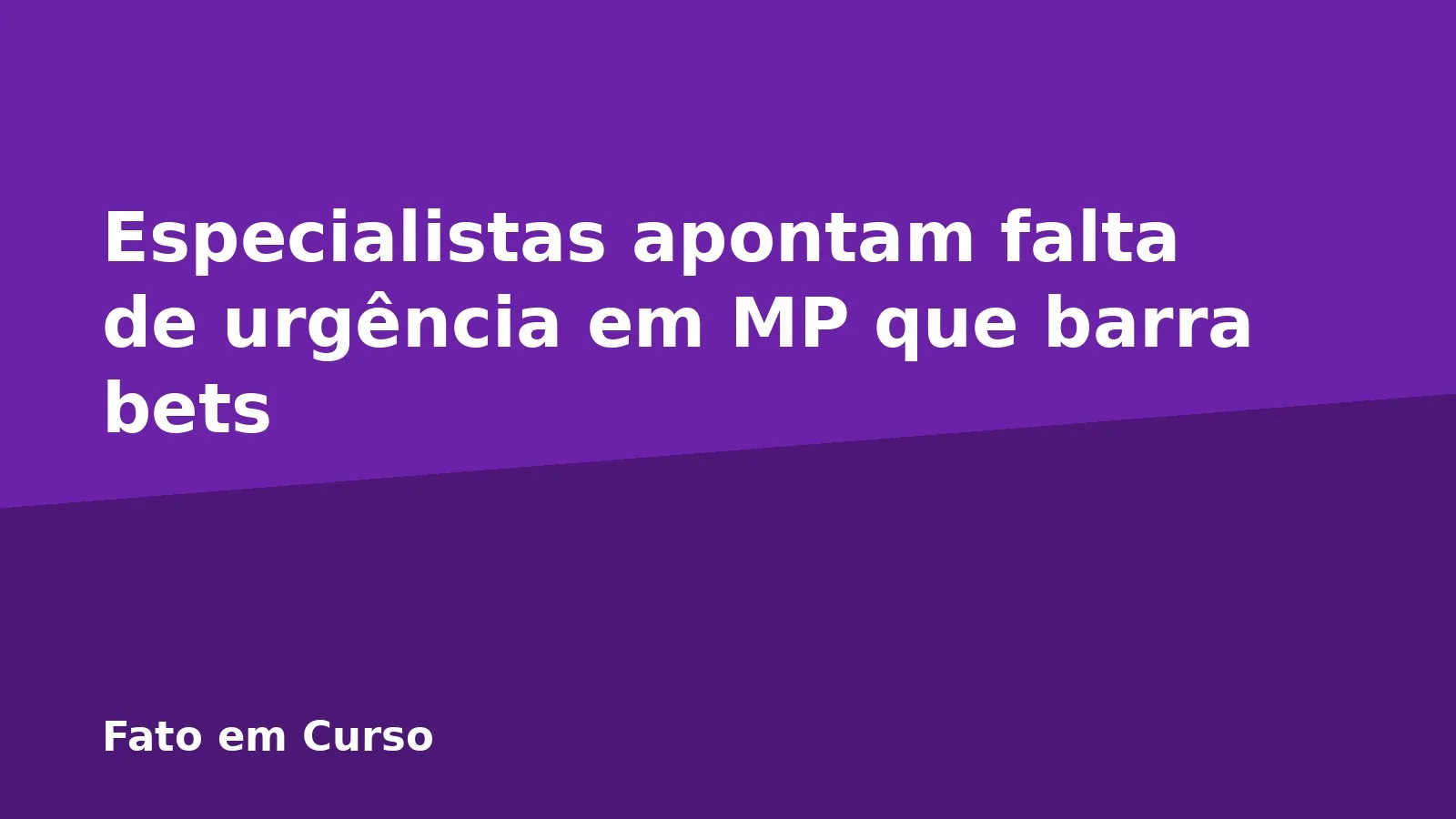 Especialistas apontam falta de urgência em MP que barra bets