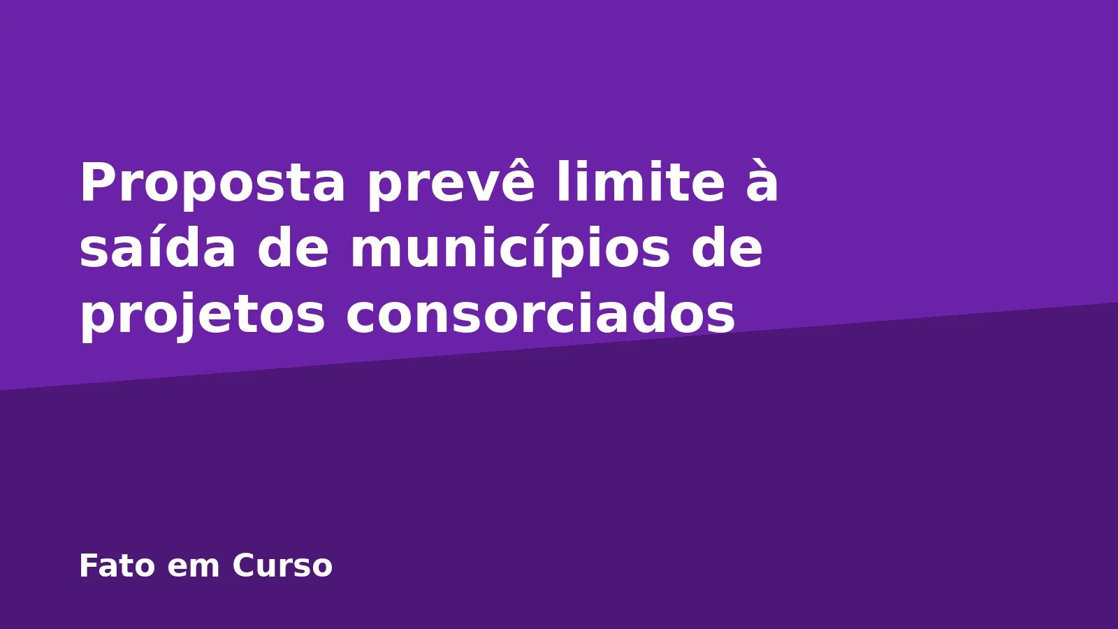 Proposta prevê limite à saída de municípios de projetos consorciados