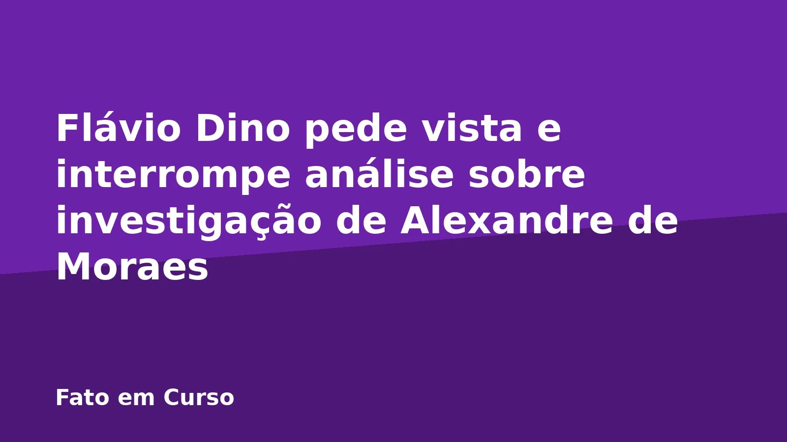 Flávio Dino pede vista e interrompe análise sobre investigação de Alexandre de Moraes
