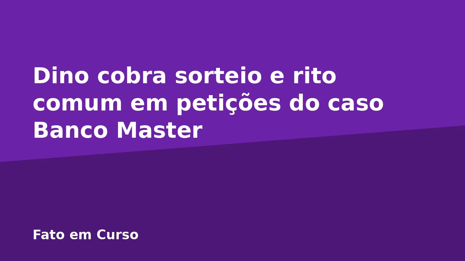 Dino cobra sorteio e rito comum em petições do caso Banco Master