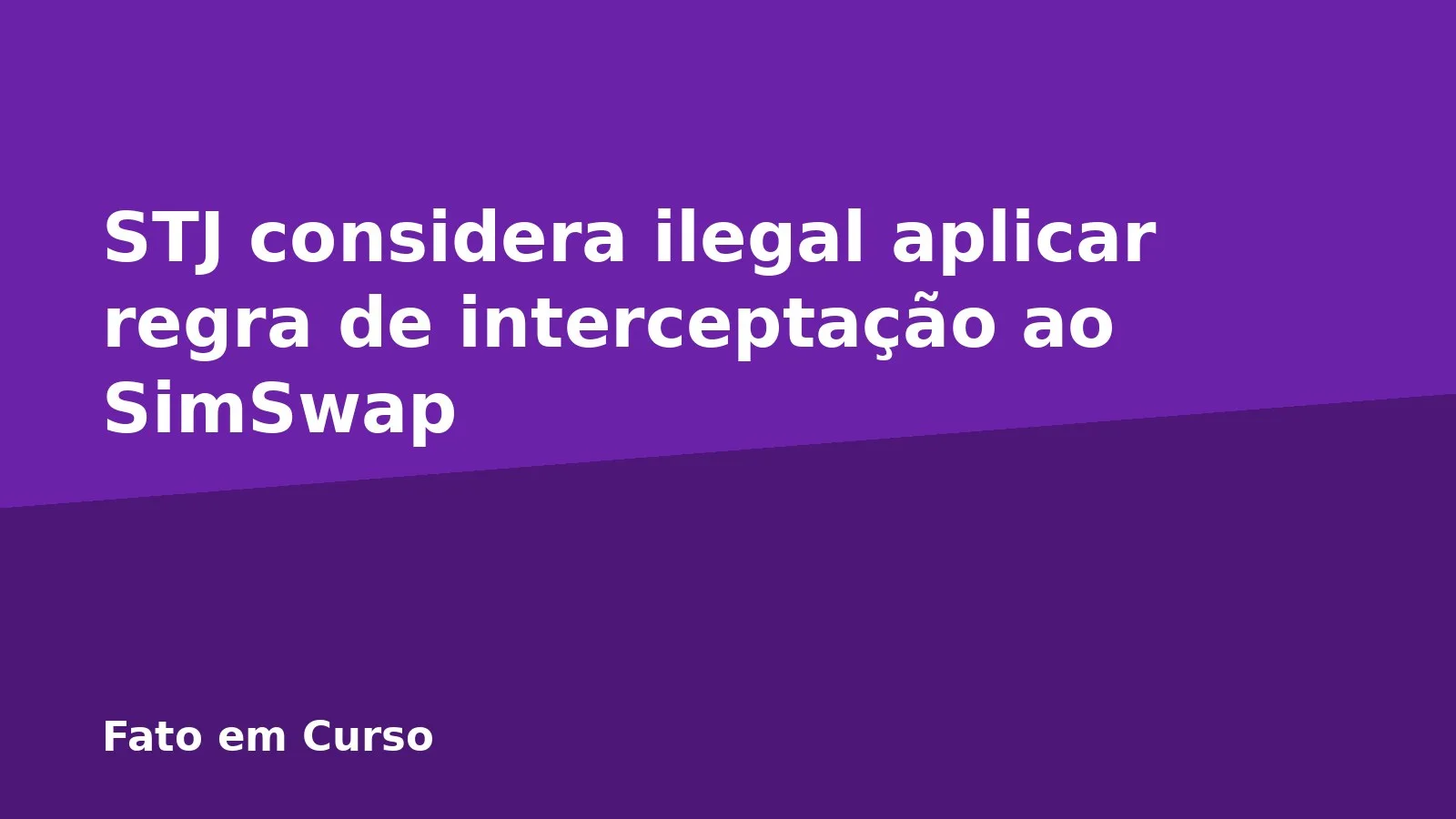 STJ considera ilegal aplicar regra de interceptação ao SimSwap