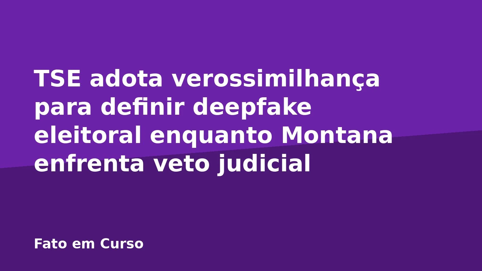 TSE adota verossimilhança para definir deepfake eleitoral enquanto Montana enfrenta veto judicial