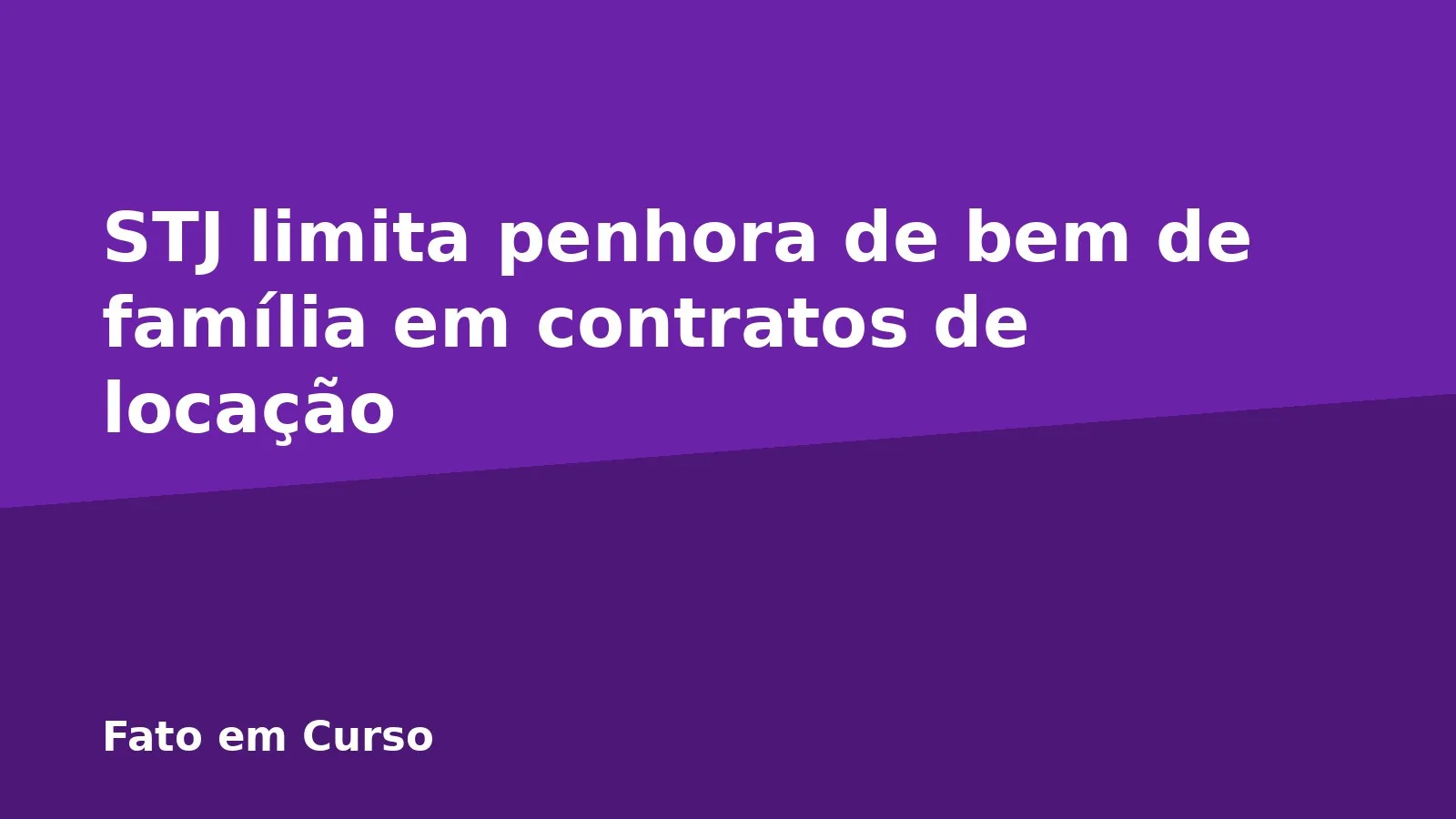 STJ limita penhora de bem de família em contratos de locação
