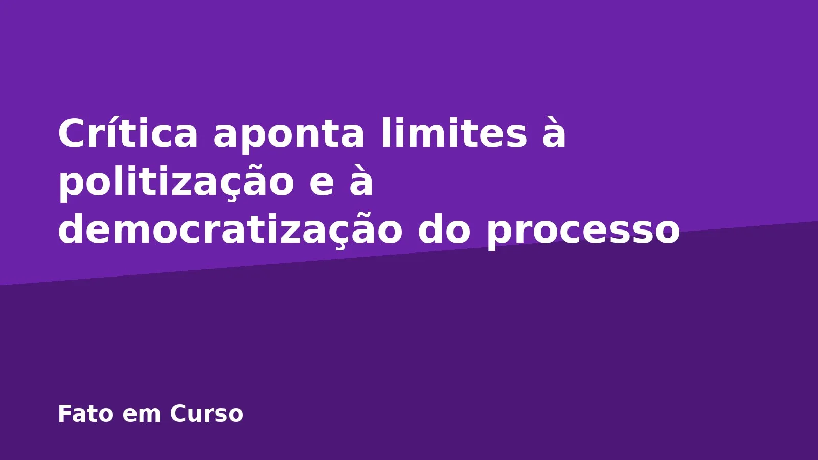 Crítica aponta limites à politização e à democratização do processo