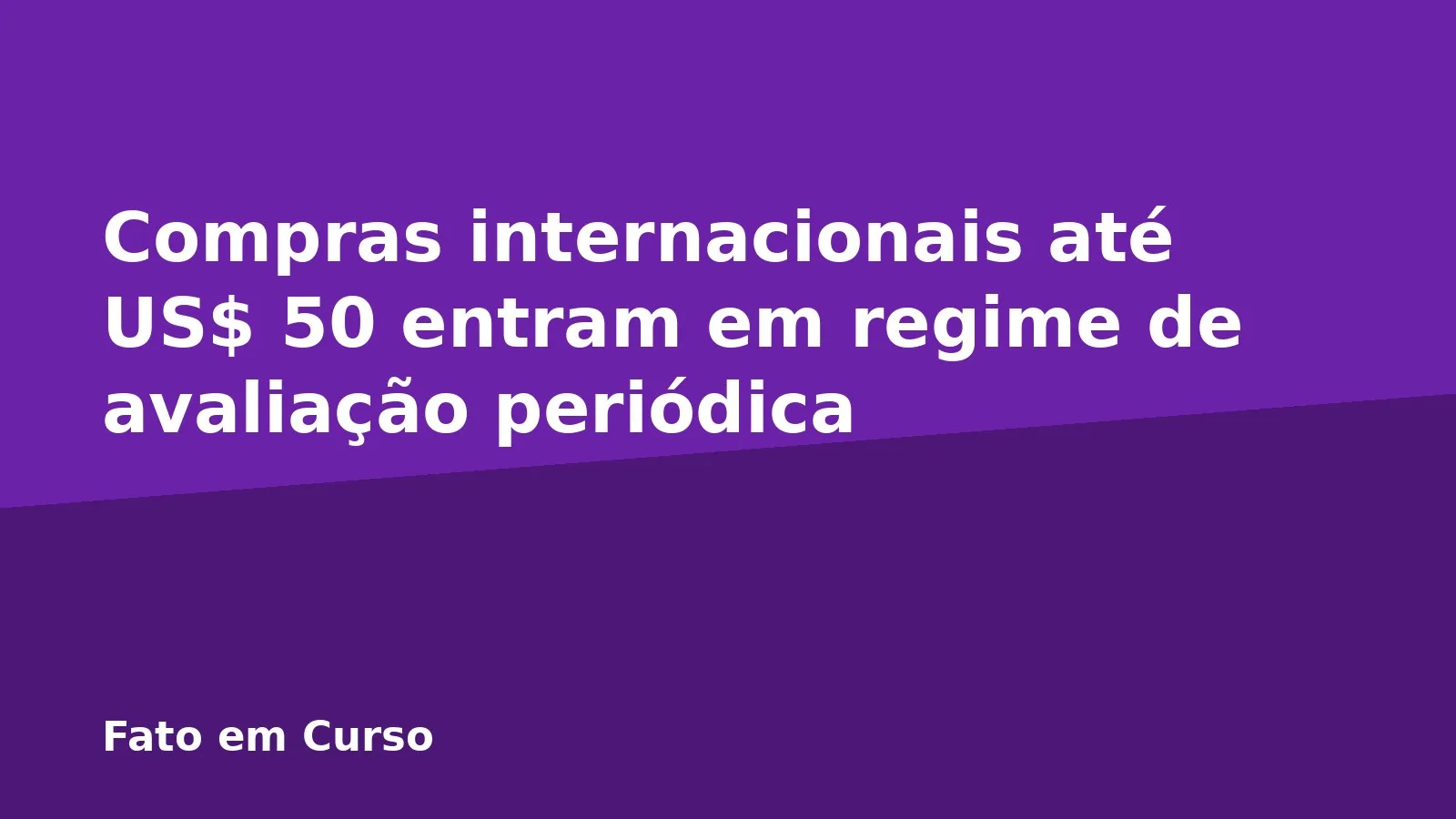 Compras internacionais até US$ 50 entram em regime de avaliação periódica