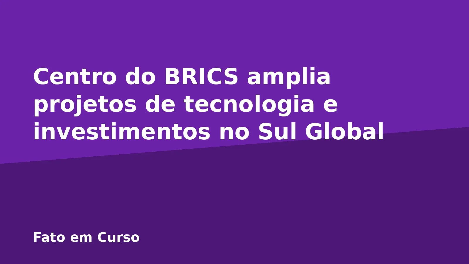 Centro do BRICS amplia projetos de tecnologia e investimentos no Sul Global