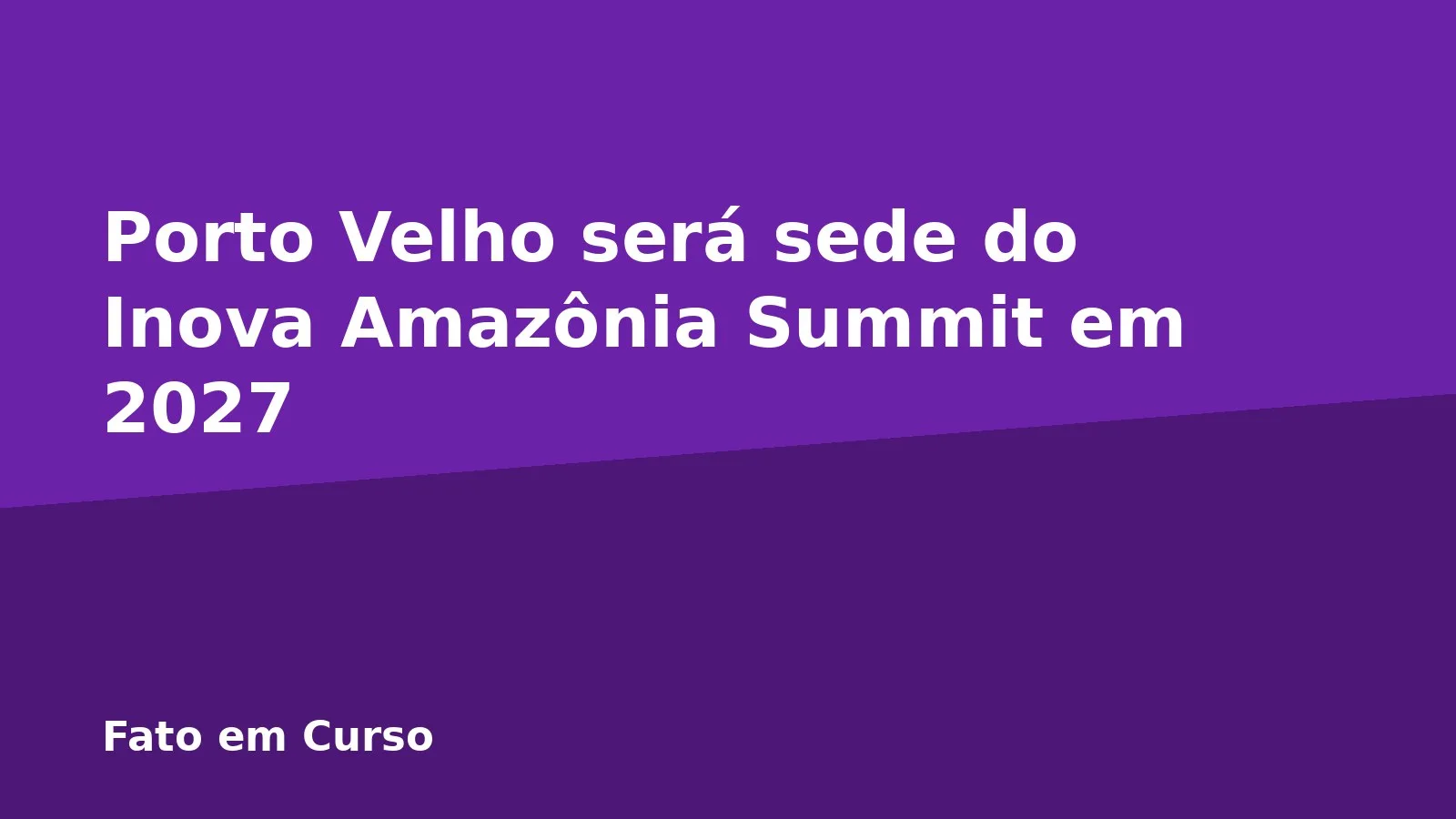 Porto Velho será sede do Inova Amazônia Summit em 2027