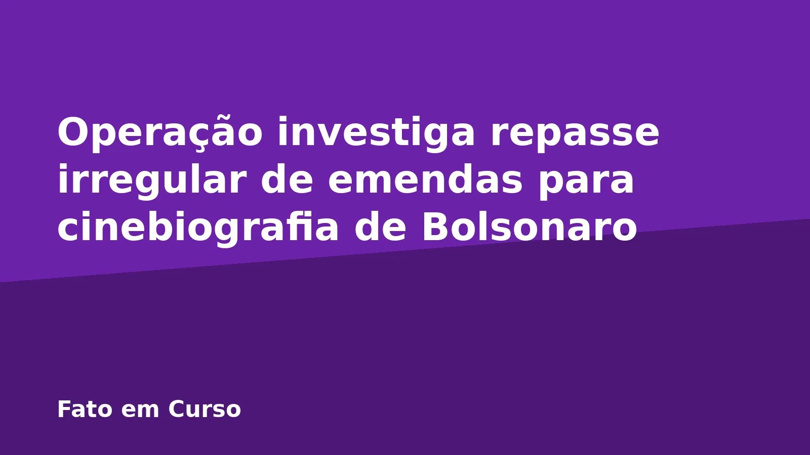 Operação investiga repasse irregular de emendas para cinebiografia de Bolsonaro