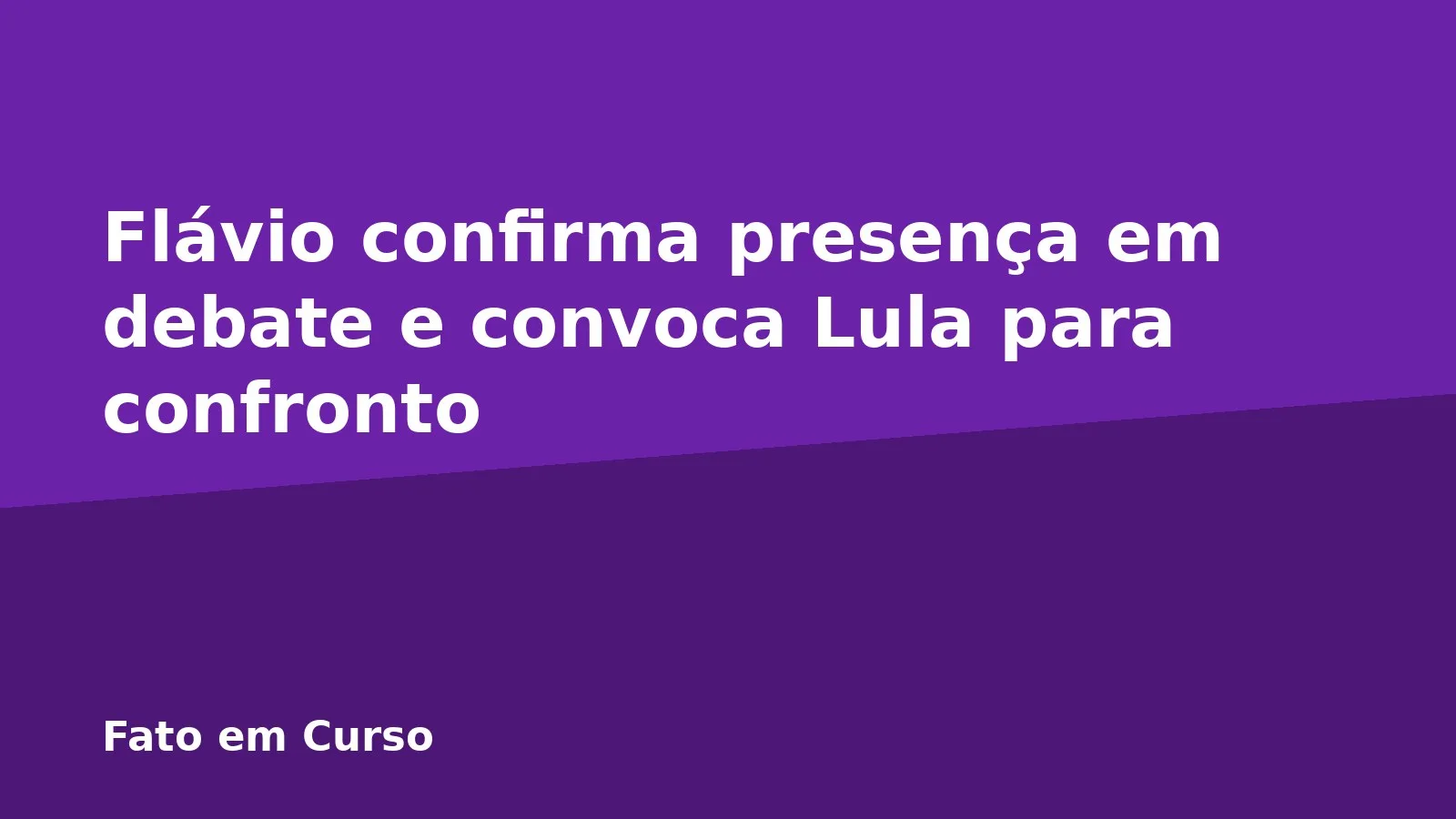 Flávio confirma presença em debate e convoca Lula para confronto