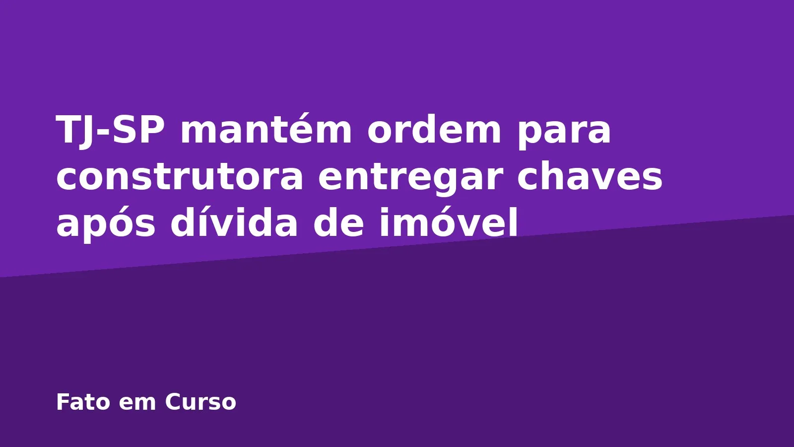 TJ-SP mantém ordem para construtora entregar chaves após dívida de imóvel