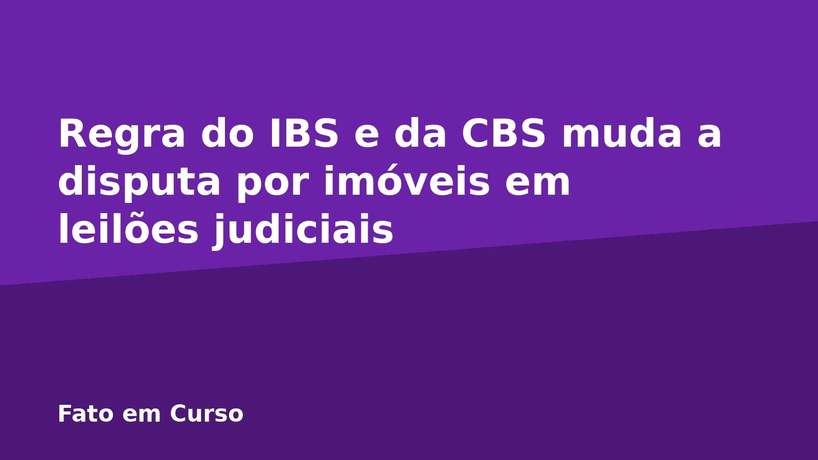 Regra do IBS e da CBS muda a disputa por imóveis em leilões judiciais