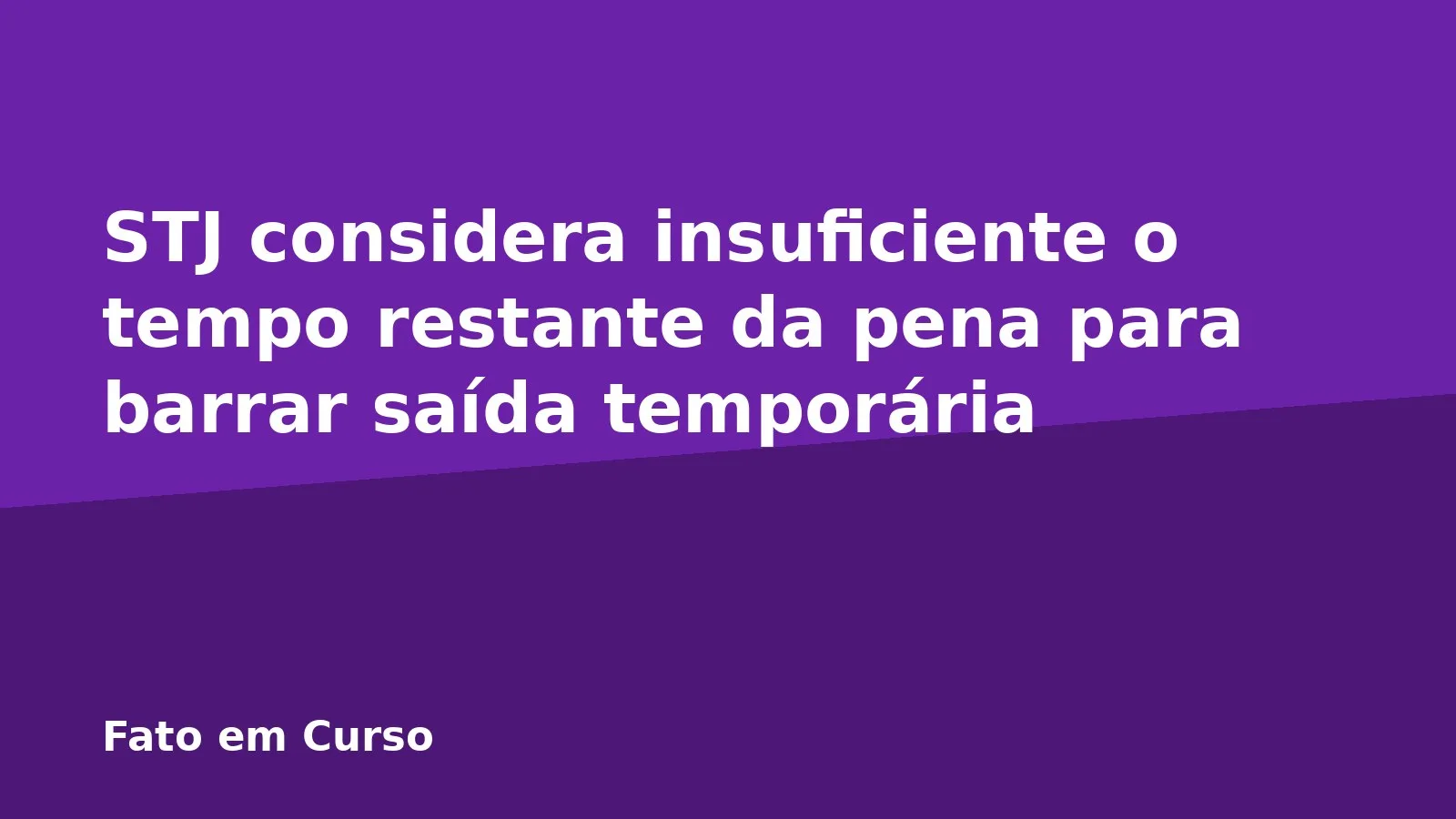 STJ considera insuficiente o tempo restante da pena para barrar saída temporária