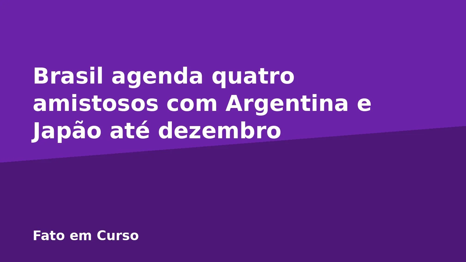 Brasil agenda quatro amistosos com Argentina e Japão até dezembro