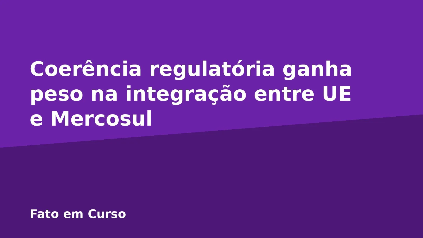 Coerência regulatória ganha peso na integração entre UE e Mercosul