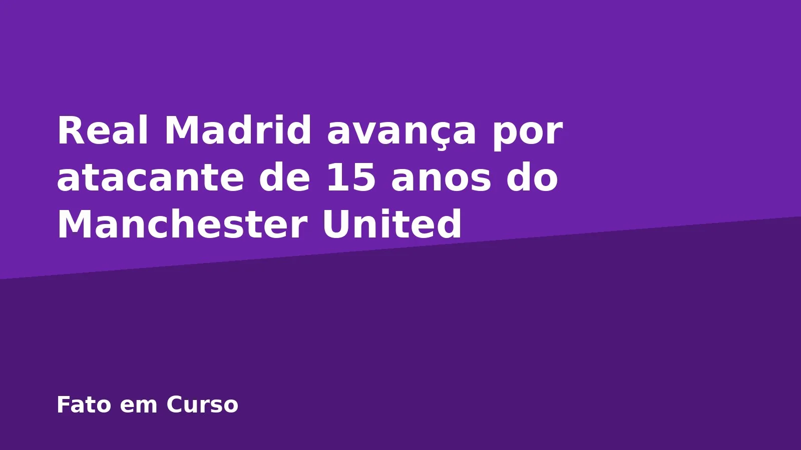 Real Madrid avança por atacante de 15 anos do Manchester United