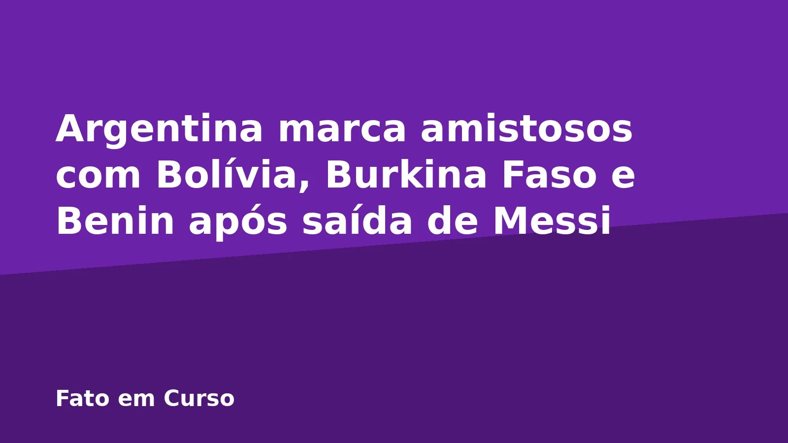 Argentina marca amistosos com Bolívia, Burkina Faso e Benin após saída de Messi