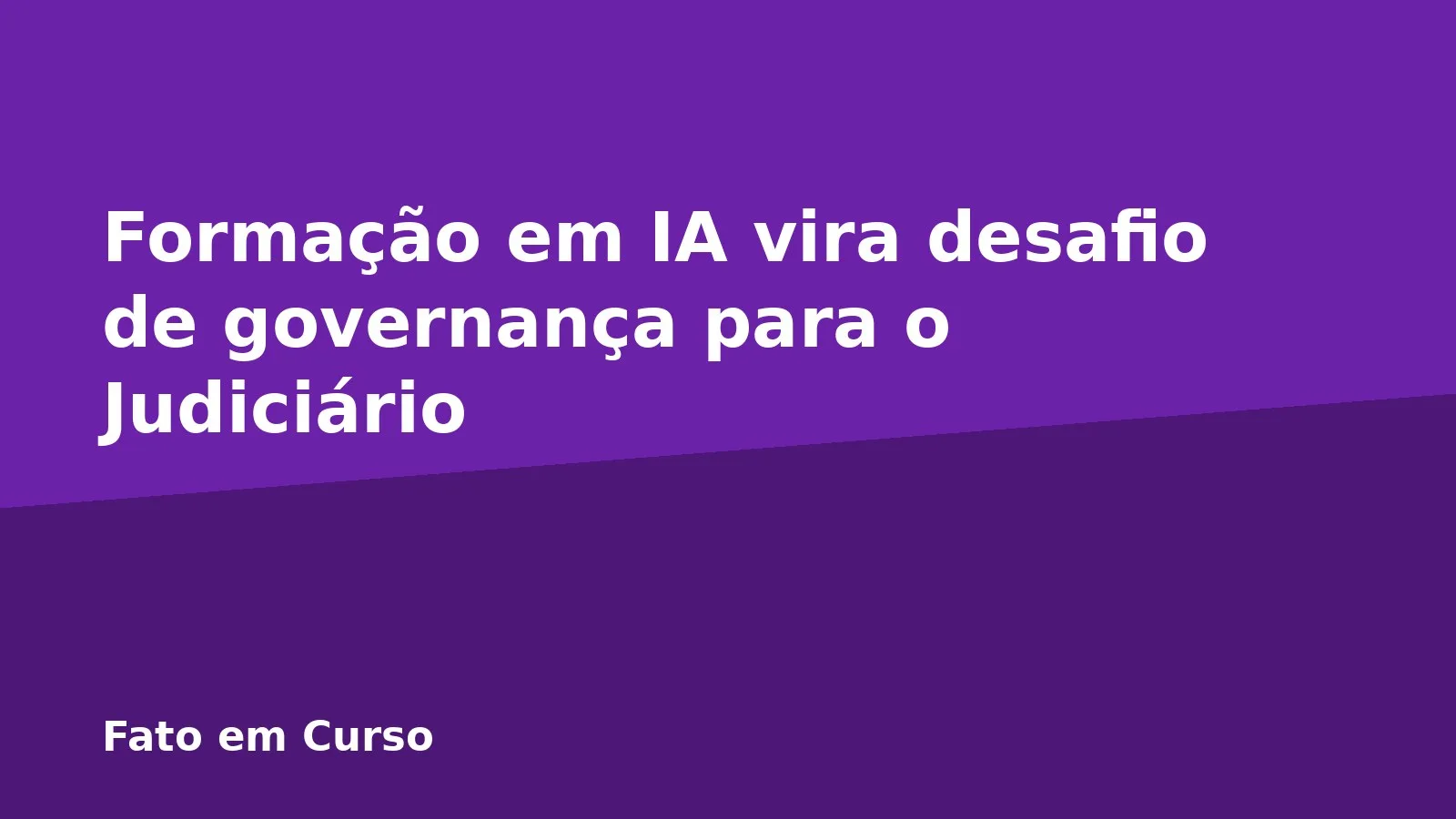 Formação em IA vira desafio de governança para o Judiciário