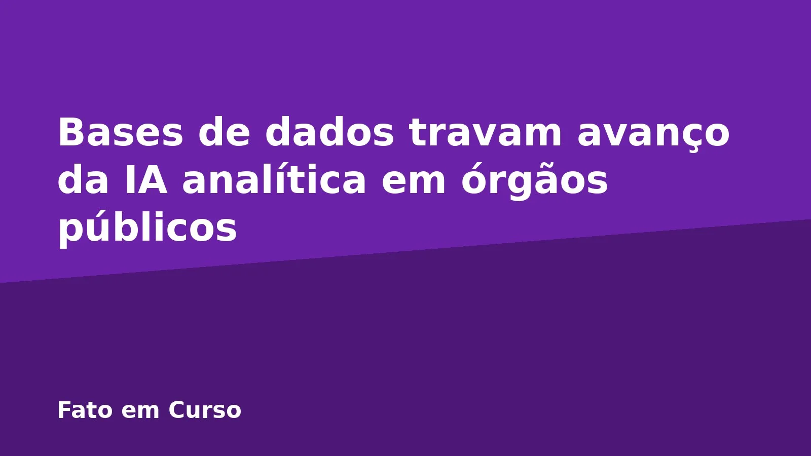 Bases de dados travam avanço da IA analítica em órgãos públicos