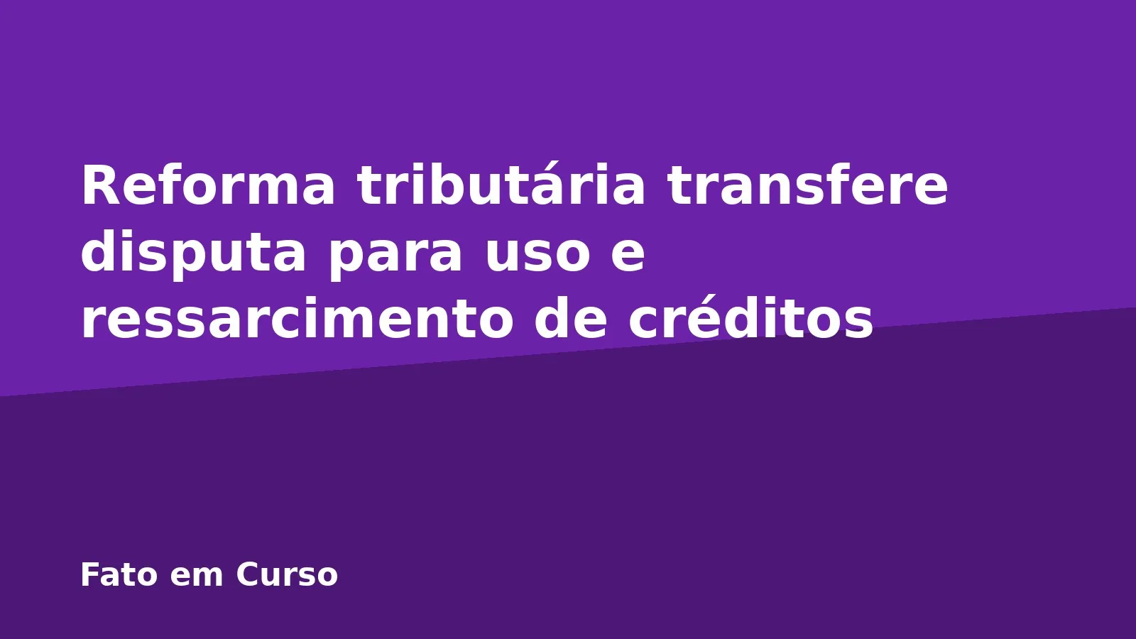 Reforma tributária transfere disputa para uso e ressarcimento de créditos