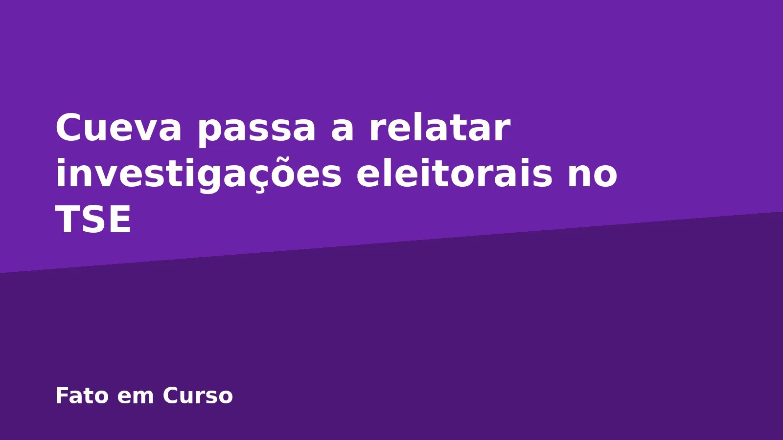 Cueva passa a relatar investigações eleitorais no TSE
