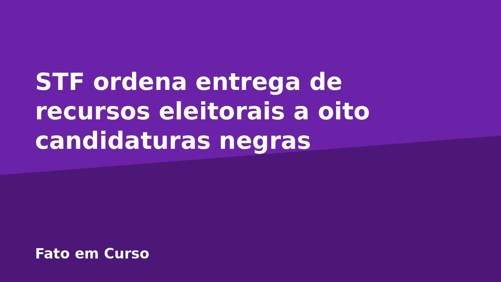 STF ordena entrega de recursos eleitorais a oito candidaturas negras