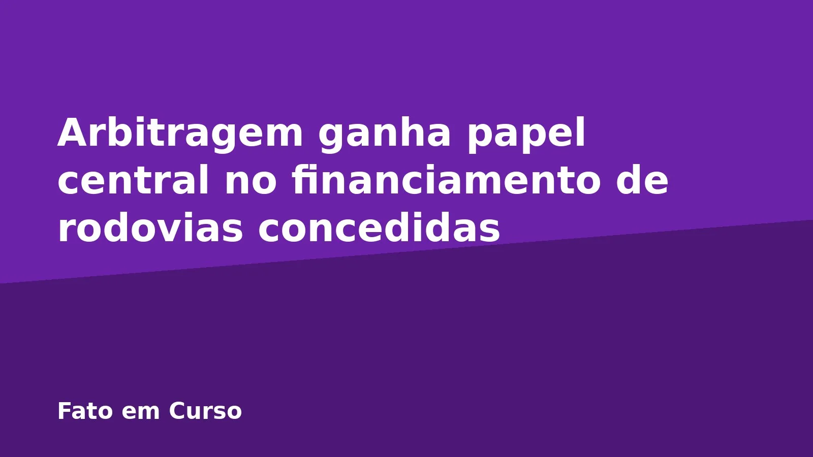 Arbitragem ganha papel central no financiamento de rodovias concedidas