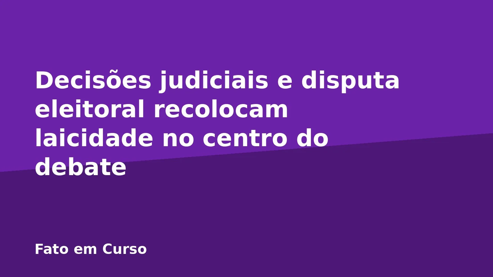 Decisões judiciais e disputa eleitoral recolocam laicidade no centro do debate