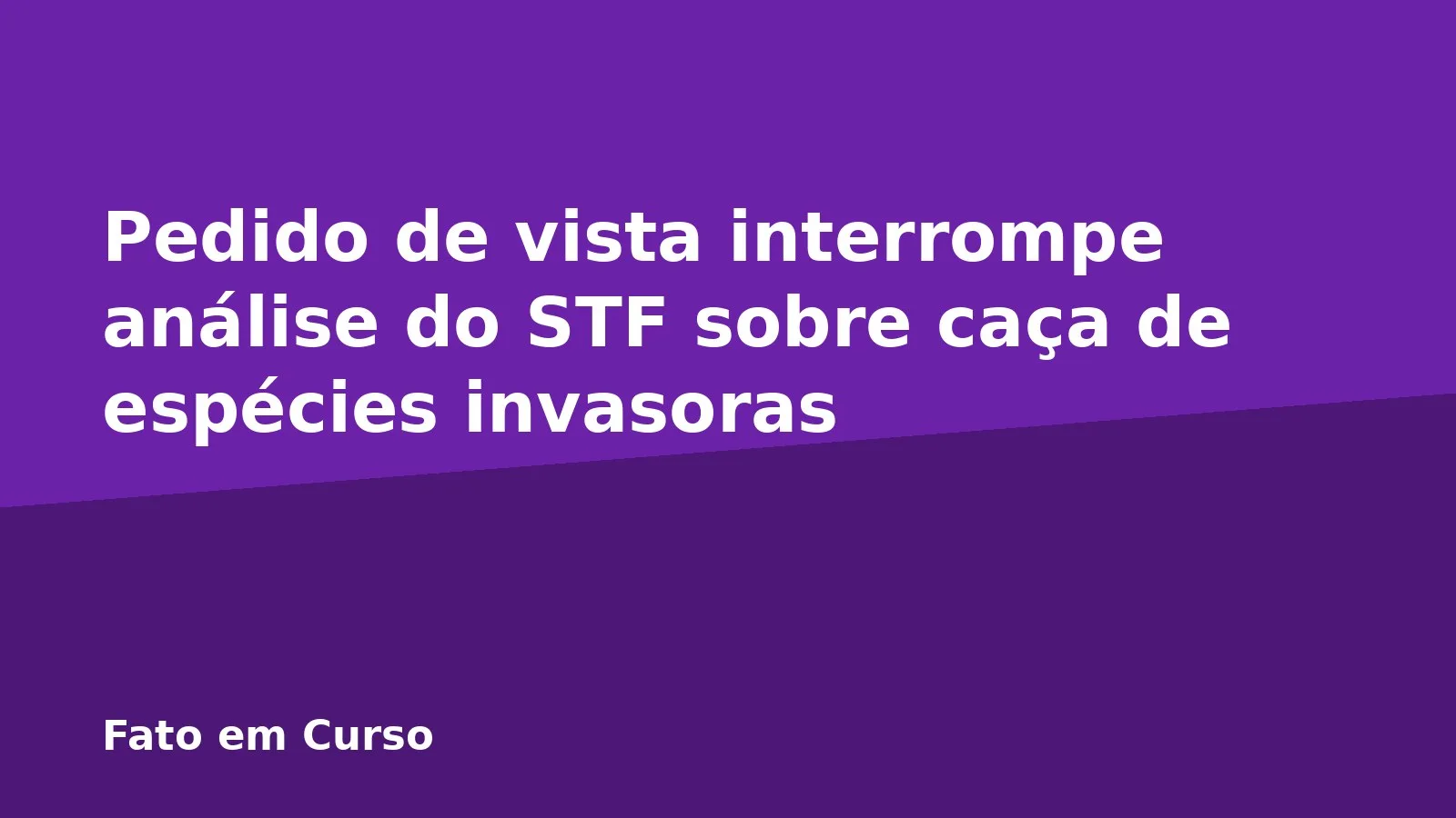 Pedido de vista interrompe análise do STF sobre caça de espécies invasoras