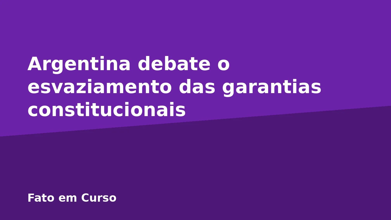 Argentina debate o esvaziamento das garantias constitucionais