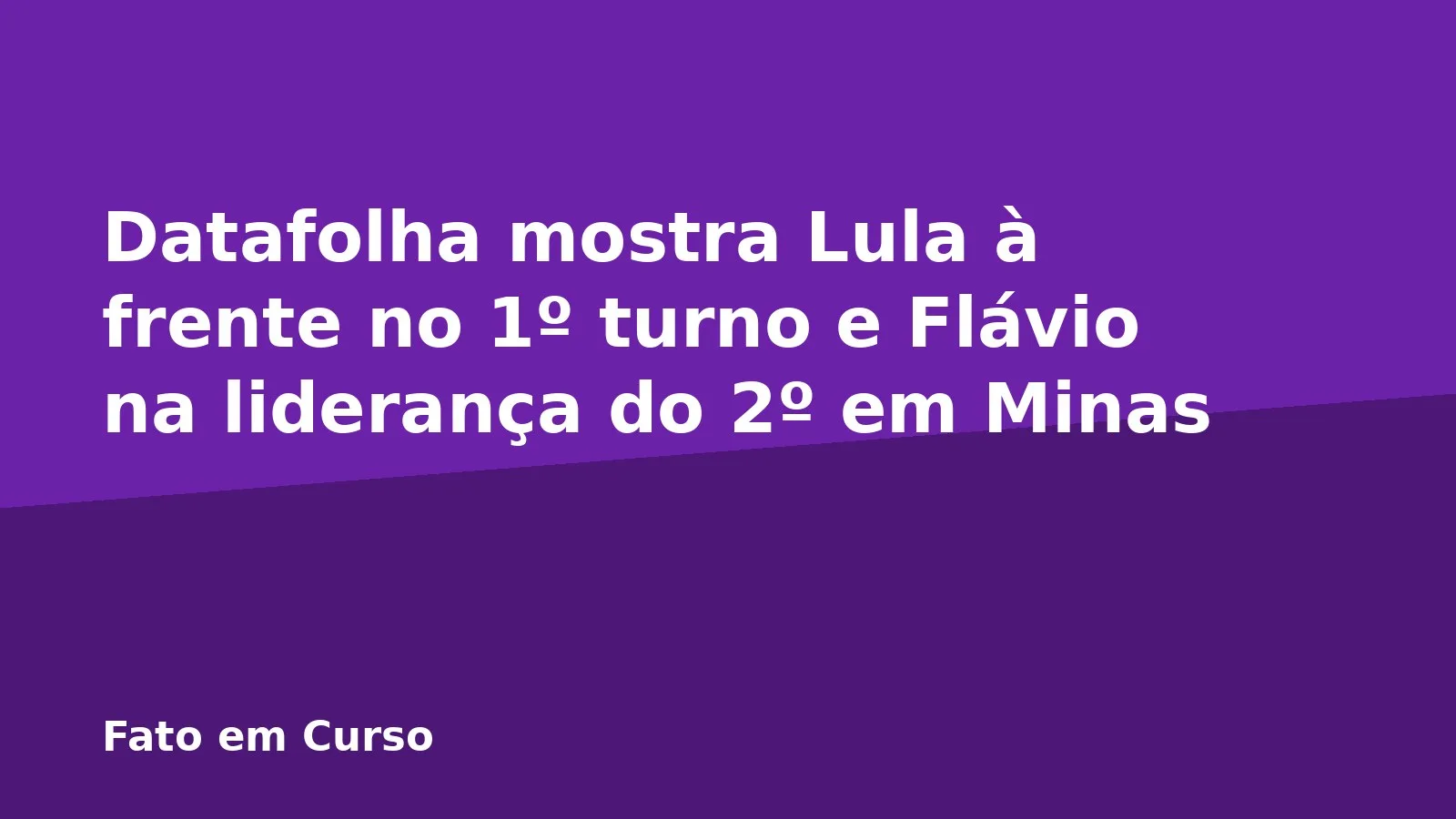 Datafolha mostra Lula à frente no 1º turno e Flávio na liderança do 2º em Minas