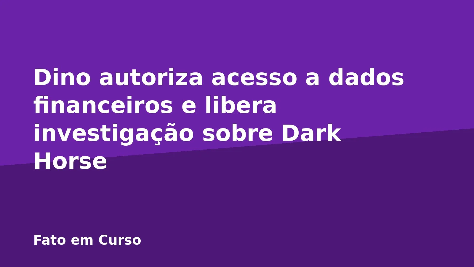 Dino autoriza acesso a dados financeiros e libera investigação sobre Dark Horse