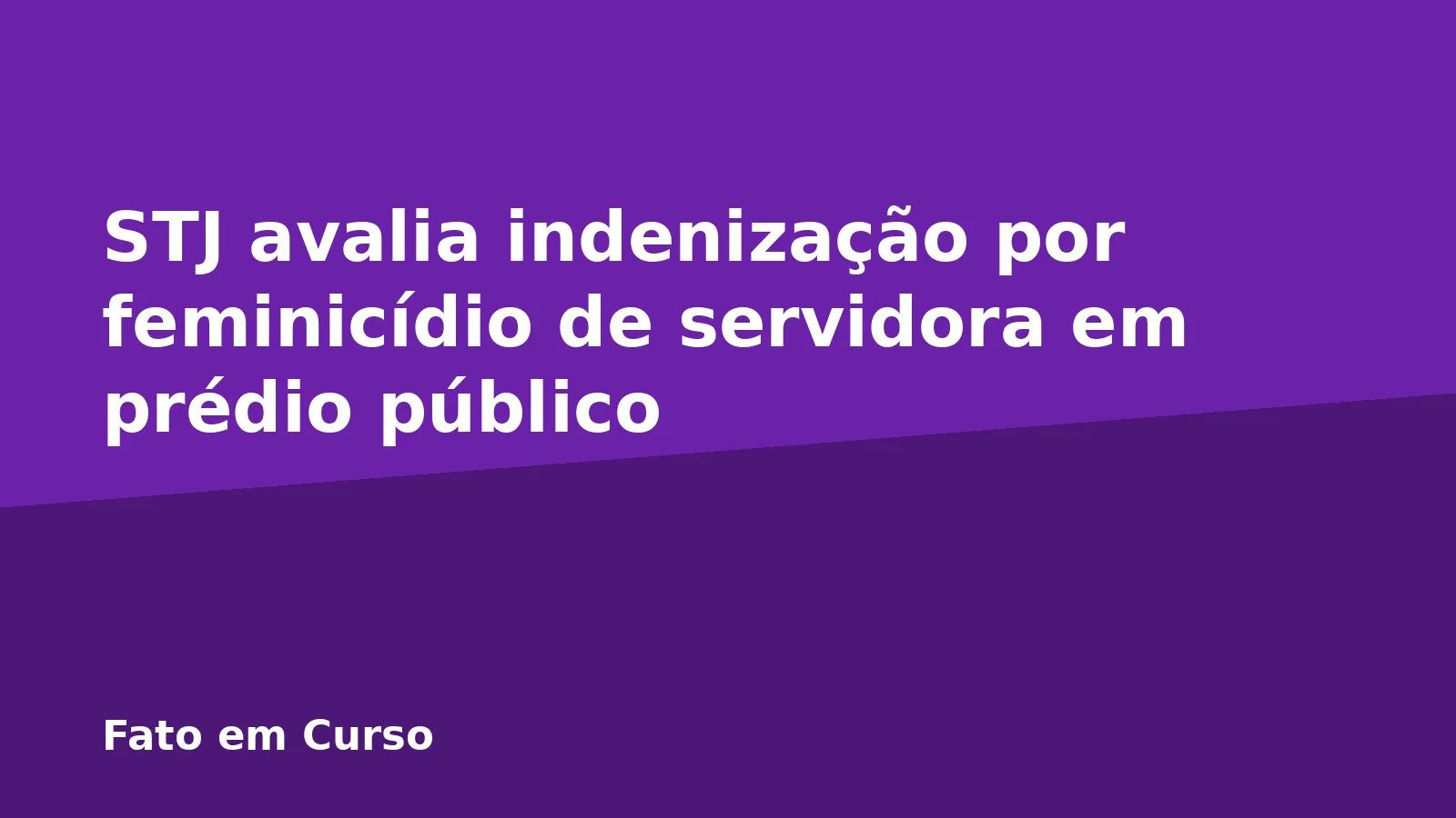 STJ avalia indenização por feminicídio de servidora em prédio público