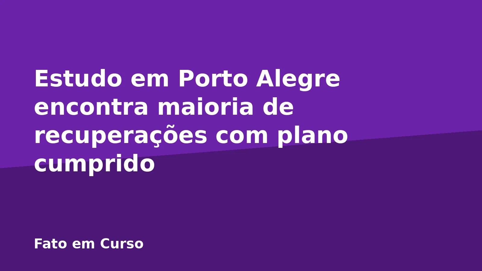Estudo em Porto Alegre encontra maioria de recuperações com plano cumprido