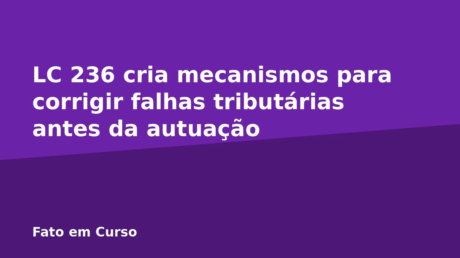 LC 236 cria mecanismos para corrigir falhas tributárias antes da autuação