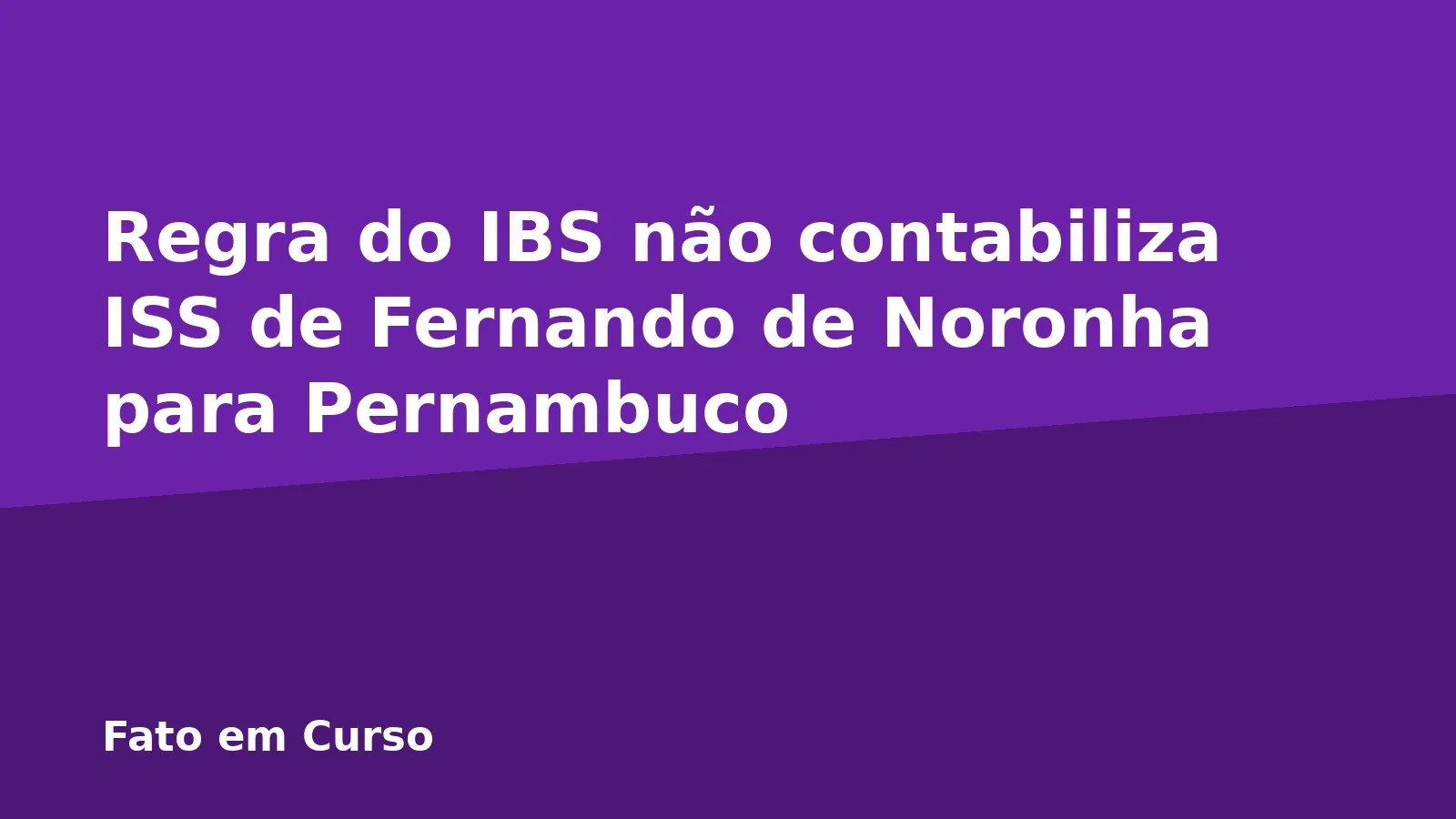Regra do IBS não contabiliza ISS de Fernando de Noronha para Pernambuco