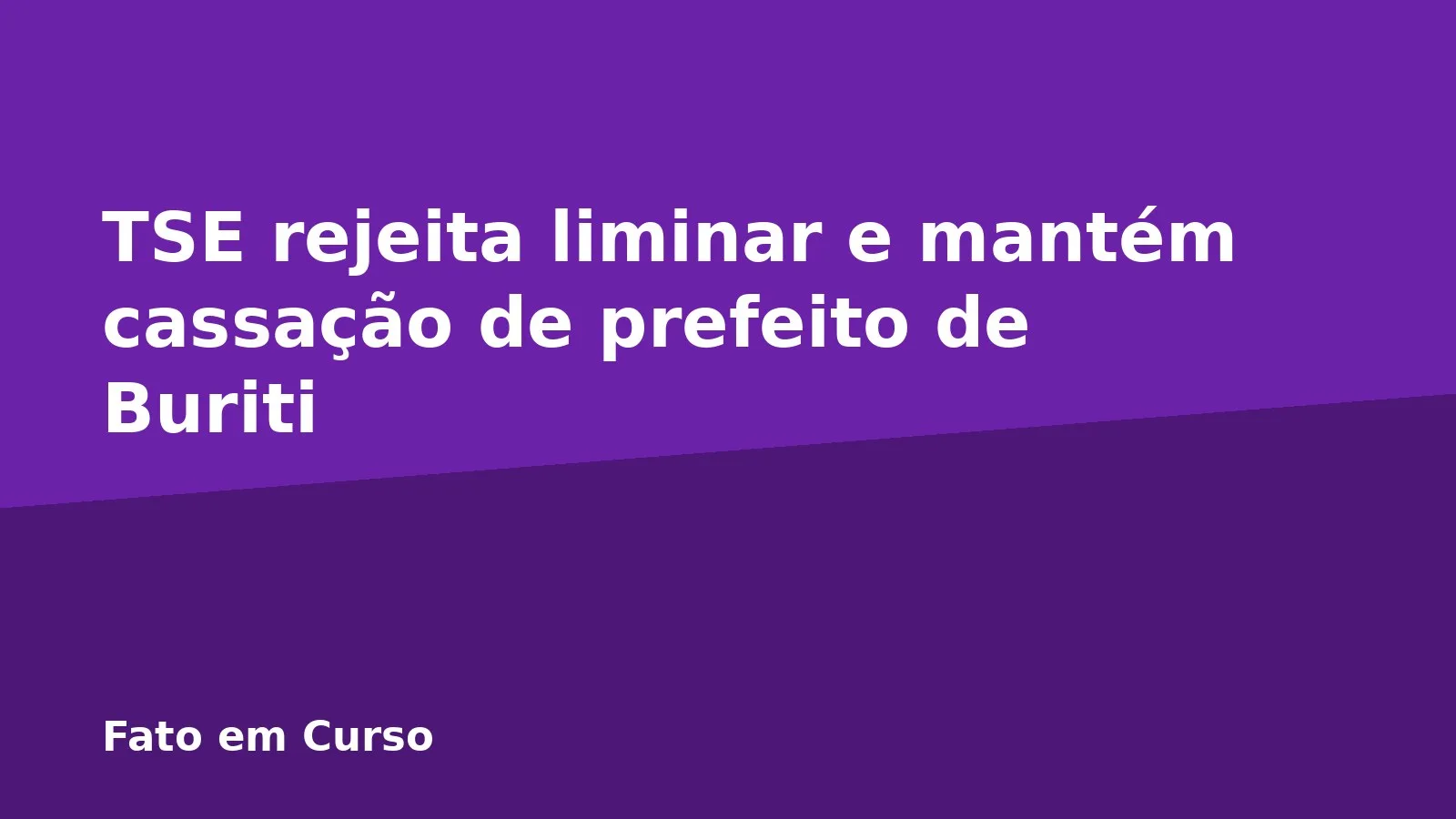 TSE rejeita liminar e mantém cassação de prefeito de Buriti
